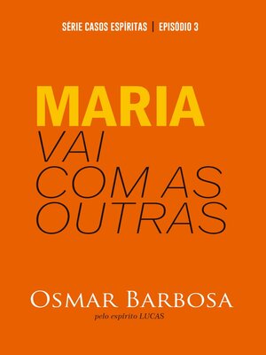 cover image of Maria Vai Com as Outras--Série Casos Espíritas--Episódio 03